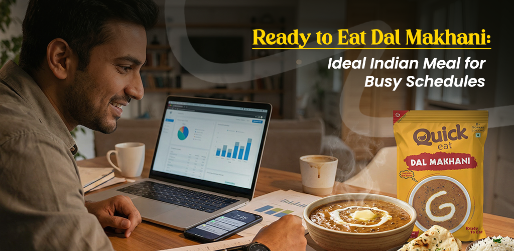 Ready to Eat Dal Makhani: Ideal Indian Meal for Busy Schedules